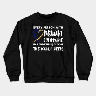 Every Person with Down Syndrome has Something Special the World Needs Crewneck Sweatshirt